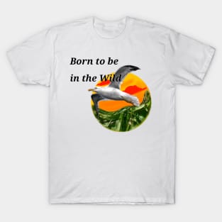 Born to be in the wild T-Shirt